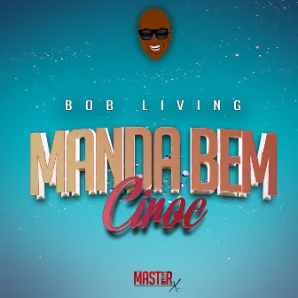 Manda Bem Ciroc by Bob Living