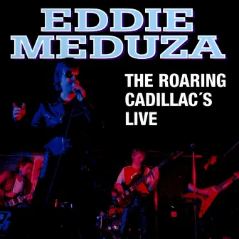 The Roaring Cadillac's Live by Eddie Meduza