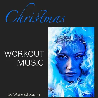 Christmas Workout Music: Deep House, Minimal and Soulful House Workout Music, Xmas Songs for Fitness, Aerobics, Cardio, Total Body Workout, Weight Training by Workout Mafia