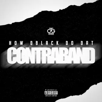 Contraband by How DBlack Do Dat