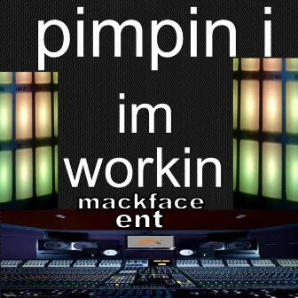 Im Workin by Pimpin I