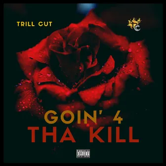 Goin' 4 tha Kill by Trill Cut