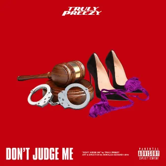 Don't Judge Me by Truly Preezy