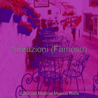 Vibrazioni (Famoso) by Caffe del Mattino Musica Ritmi