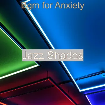 Bgm for Anxiety by Jazz Shades