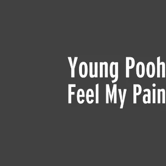 Feel My Pain by Young Pooh