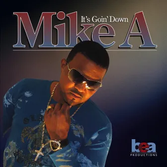 It's Goin' Down by Mike A