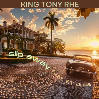 Slip Away by King Tony RHE