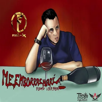 Me Emborrachare (Remix) by Fel-X