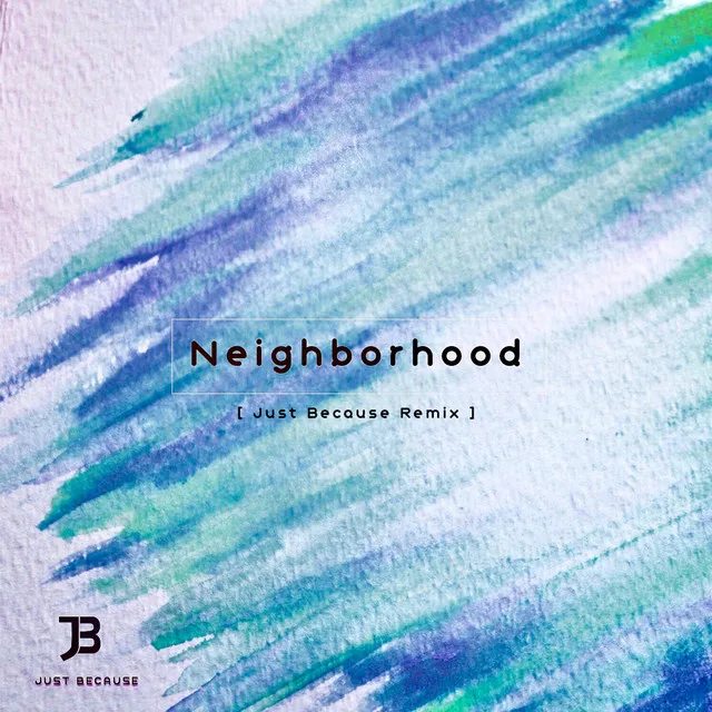 Neighborhood - Just Because Remix