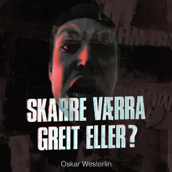 SKARRE VÆRRA GREIT ELLER? by Oskar Westerlin