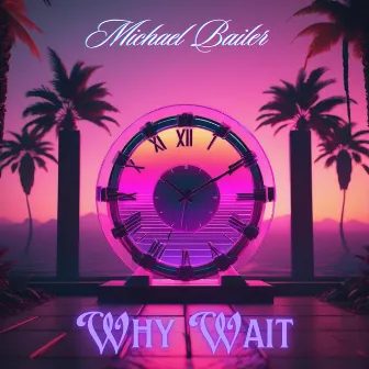 Why Wait? by Michael Bailer