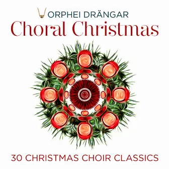 Choral Christmas - 30 Christmas Choir Classics by Orphei Drängar