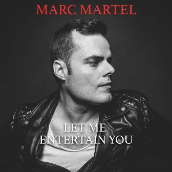 Let Me Entertain You by Marc Martel