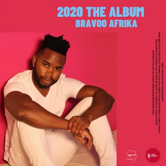 2020 THE ALBUM by Bravoo Afrika