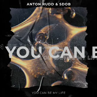 You Can Be My Life by Anton Rudd