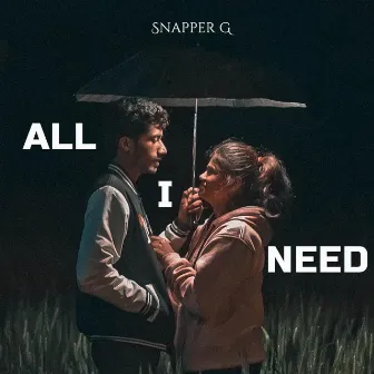 All I Need by Snapper G