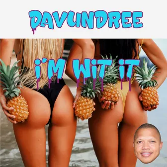 I'm Wit It by DAVUNDREE