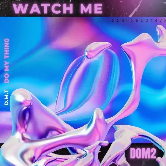 Watch Me by DOM2