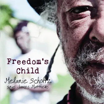 Freedom's Child - Melanie Scholtz Sings James Matthews by Melanie Scholtz