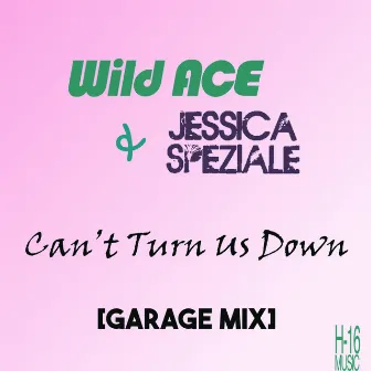 Can't Turn Us Down (Garage Mix) by Jessica Speziale