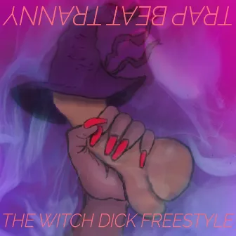 Commuter Rail Dick (Witch Dick Freestyle) by Trap Beat Tranny