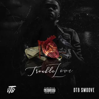 Trouble Love by DTB Smoove