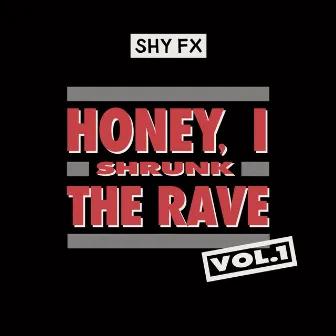 Honey, I Shrunk The Rave, Vol. 1 (DJ Mix) by SHY FX