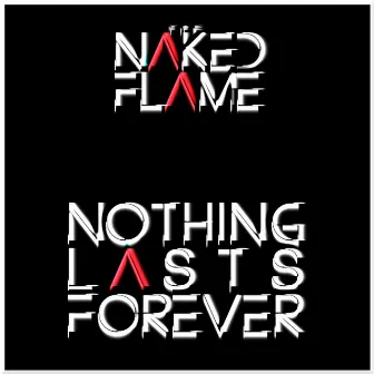 Nothing Lasts Forever by The Naked Flame