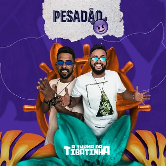 Pesadão by A Turma da Tibatinha