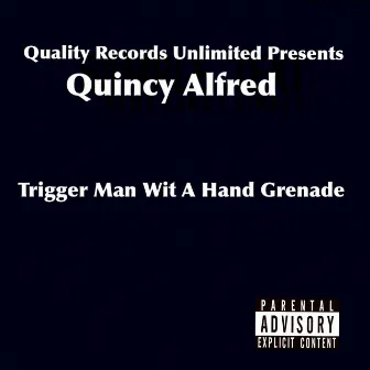 Trigger Man Wit' a Hand Grenade by Quincy Alfred