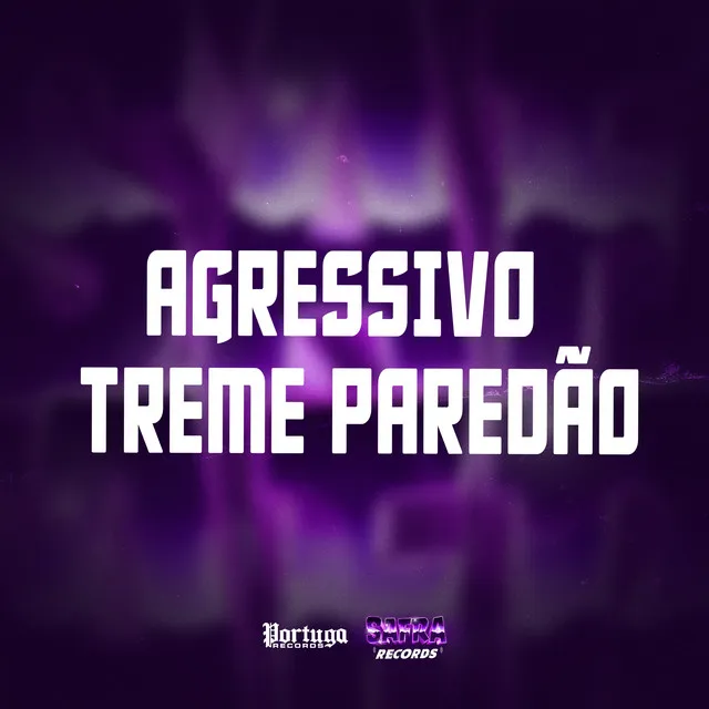 AGRESSIVO TREME PAREDÃO