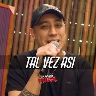 Tal Vez Asi by La Banda Dura