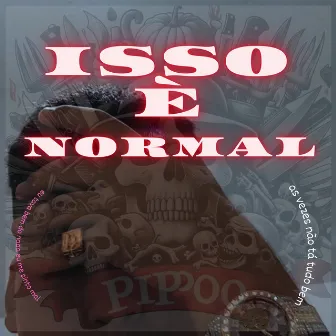 ISSO É NORMAL by PIPOOL