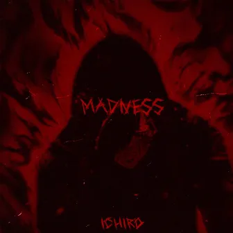 Madness by ICHIRO