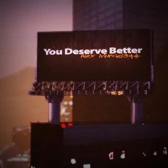 You Deserve Better by Alex Murcielago