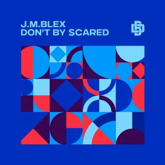 Don't by Scared by J.M.Blex