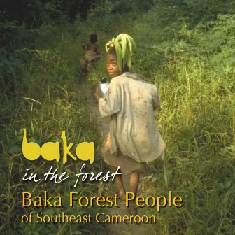 Baka in the Forest by Baka Forest People of Southeast Cameroon