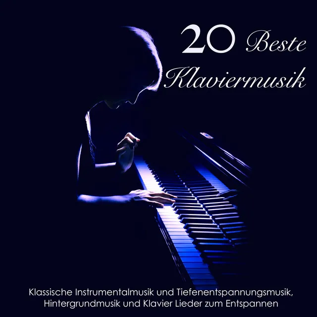 Die 20 Beste Klaviermusik - Klassische Instrumentalmusik und Tiefenentspannungsmusik, Hintergrundmusik und Klavier Lieder zum Entspannen