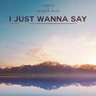 I Just Wanna Say by Weisser Quiff