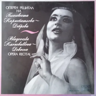 Blagovesta Karnobatlova-Dobreva - Opera Recital by Blagovesta Karnobatlova-Dobreva