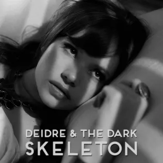 Skeleton by Deidre & the Dark