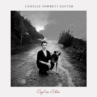 Câhille Sohbeti Kestim by Ceylan Ertem