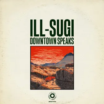 Downtown Speaks by Ill Sugi