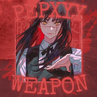 WEAPON by Pepxyy