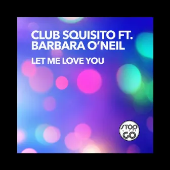 Let Me Love You by Club Squisito