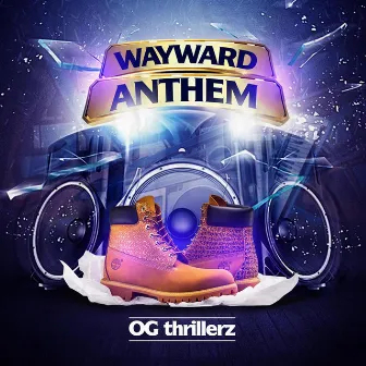 Wayward Anthem by OG Thrillerz