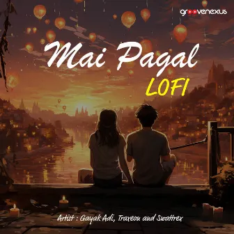 Mai Pagal - Lofi by Gayak Adi