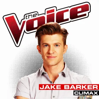 Climax (The Voice Performance) by Jake Barker