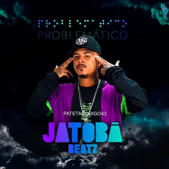 Problemático by Jatobá Beatz